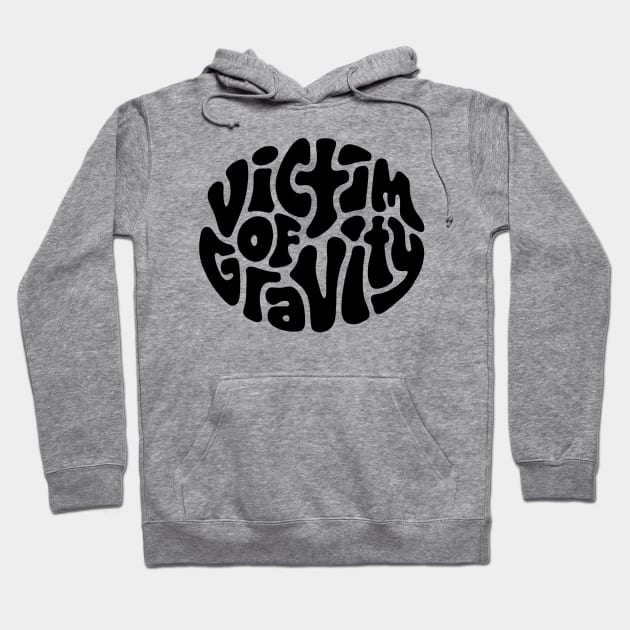 Victim of Gravity Word Art Hoodie by Slightly Unhinged